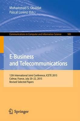 E-Business and Telecommunications: 12th International Joint Conference, ICETE 2015, Colmar, France, July 20–22, 2015, Revised Selected Papers