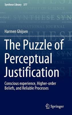The Puzzle of Perceptual Justification: Conscious experience, Higher-order Beliefs, and Reliable Processes