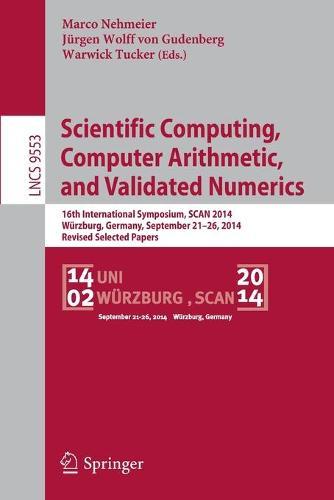 Scientific Computing, Computer Arithmetic, and Validated Numerics: 16th International Symposium, SCAN 2014, Würzburg, Germany, September 21-26, 2014. Revised Selected Papers
