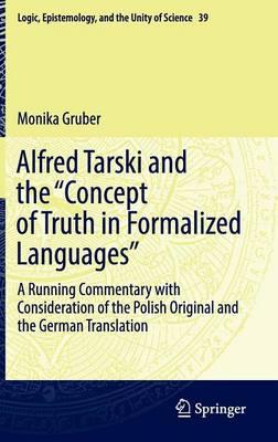 Alfred Tarski and the ""Concept of Truth in Formalized Languages"": A Running Commentary with Consideration of the Polish Original and the German Translation