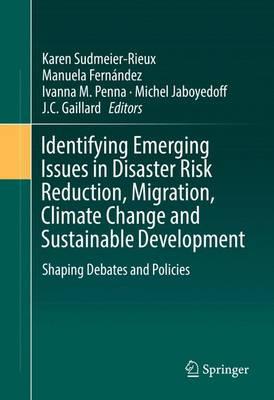 Identifying Emerging Issues in Disaster Risk Reduction, Migration, Climate Change and Sustainable Development: Shaping Debates and Policies
