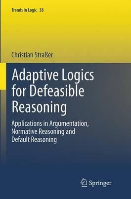 Adaptive Logics for Defeasible Reasoning: Applications in Argumentation, Normative Reasoning and Default Reasoning