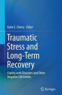 Traumatic Stress and Long-Term Recovery: Coping with Disasters and Other Negative Life Events