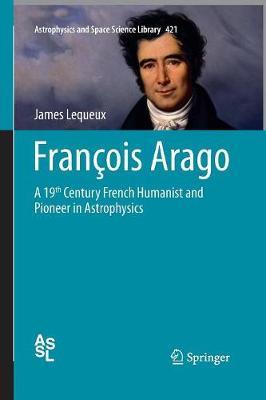 François Arago: A 19th Century French Humanist and Pioneer in Astrophysics