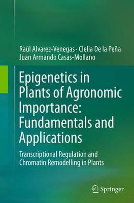 Epigenetics in Plants of Agronomic Importance: Fundamentals and Applications: Transcriptional Regulation and Chromatin Remodelling in Plants