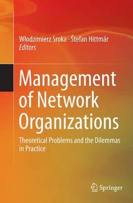 Management of Network Organizations: Theoretical Problems and the Dilemmas in Practice