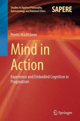 Mind in Action: Experience and Embodied Cognition in Pragmatism
