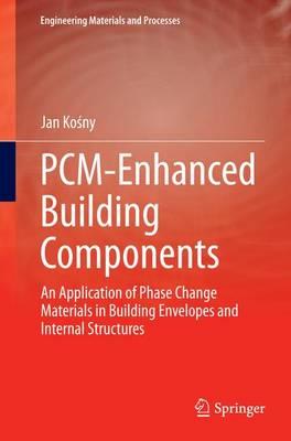 PCM-Enhanced Building Components: An Application of Phase Change Materials in Building Envelopes and Internal Structures