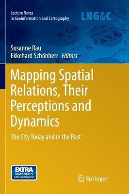 Mapping Spatial Relations, Their Perceptions and Dynamics: The City Today and in the Past