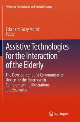Assistive Technologies for the Interaction of the Elderly: The Development of a Communication Device for the Elderly with Complementing Illustrations and Examples