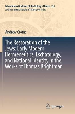 The Restoration of the Jews: Early Modern Hermeneutics, Eschatology, and National Identity in the Works of Thomas Brightman