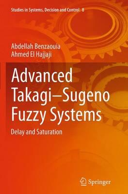 Advanced Takagi‒Sugeno Fuzzy Systems: Delay and Saturation