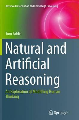 Natural and Artificial Reasoning: An Exploration of Modelling Human Thinking