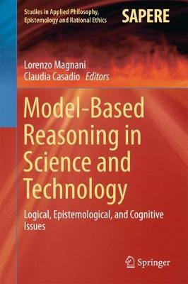 Model-Based Reasoning in Science and Technology: Logical, Epistemological, and Cognitive Issues
