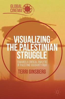 Visualizing the Palestinian Struggle: Towards a Critical Analytic of Palestine Solidarity Film
