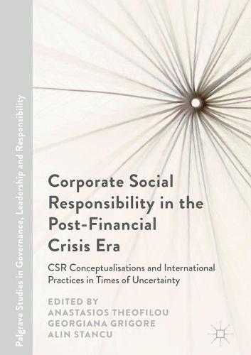Corporate Social Responsibility in the Post-Financial Crisis Era: CSR Conceptualisations and International Practices in Times of Uncertainty