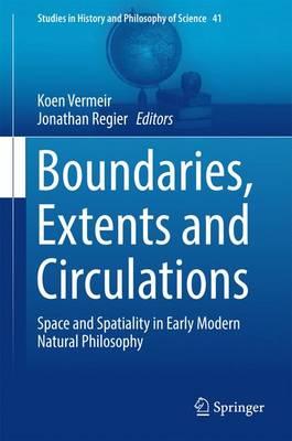Boundaries, Extents and Circulations: Space and Spatiality in Early Modern Natural Philosophy