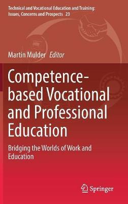 Competence-based Vocational and Professional Education: Bridging the Worlds of Work and Education