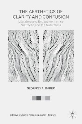 The Aesthetics of Clarity and Confusion: Literature and Engagement since Nietzsche and the Naturalists
