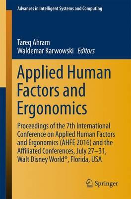 Applied Human Factors and Ergonomics: Proceedings of the 7th International Conference on Applied Human Factors and Ergonomics (AHFE 2016) and the Affiliated Conferences, July 27-31, Walt Disney World®, Florida, USA