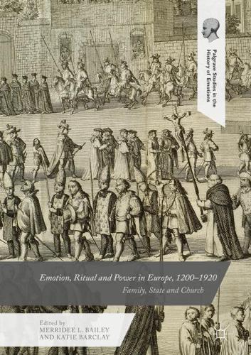 Emotion, Ritual and Power in Europe, 1200–1920: Family, State and Church