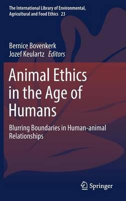 Animal Ethics in the Age of Humans: Blurring boundaries in human-animal relationships