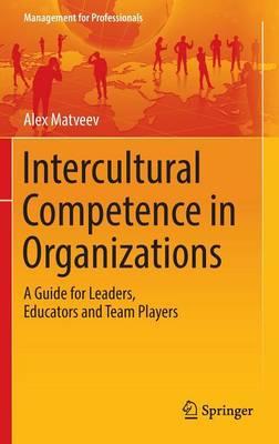 Intercultural Competence in Organizations: A Guide for Leaders, Educators and Team Players