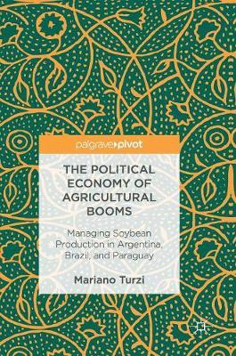 The Political Economy of Agricultural Booms: Managing Soybean Production in Argentina, Brazil, and Paraguay