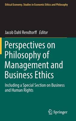 Perspectives on Philosophy of Management and Business Ethics: Including a Special Section on Business and Human Rights
