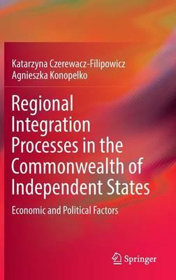Regional Integration Processes in the Commonwealth of Independent States: Economic and Political Factors