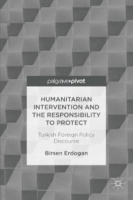 Humanitarian Intervention and the Responsibility to Protect: Turkish Foreign Policy Discourse