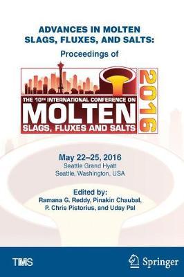 Advances in Molten Slags, Fluxes, and Salts: Proceedings of the 10th International Conference on Molten Slags, Fluxes, and Salts 2016