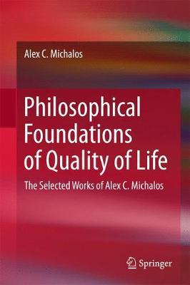 Philosophical Foundations of Quality of Life: The Selected Works of Alex C. Michalos