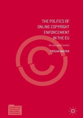 The Politics of Online Copyright Enforcement in the EU: Access and Control
