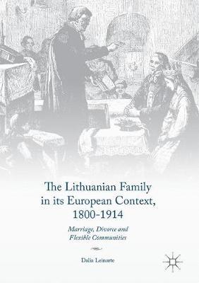 The Lithuanian Family in its European Context, 1800-1914: Marriage, Divorce and Flexible Communities
