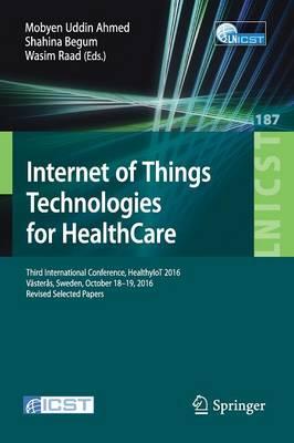 Internet of Things Technologies for HealthCare: Third International Conference, HealthyIoT 2016, Västerås, Sweden, October 18-19, 2016, Revised Selected Papers