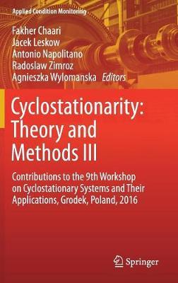 Cyclostationarity: Theory and Methods  III: Contributions to the 9th Workshop on Cyclostationary Systems and Their Applications, Grodek, Poland, 2016