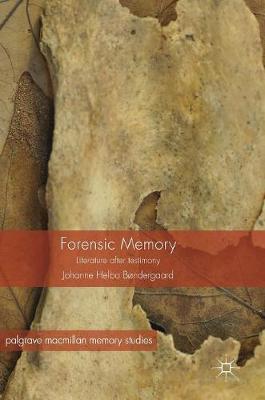 Forensic Memory: Literature after Testimony