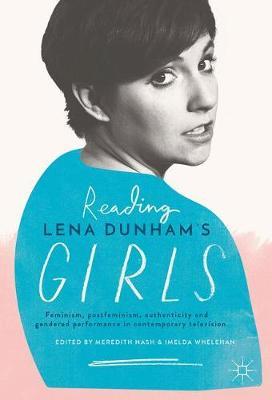 Reading Lena Dunham’s Girls: Feminism, postfeminism, authenticity and gendered performance in contemporary television