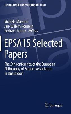 EPSA15 Selected Papers: The 5th conference of the European Philosophy of Science Association in Düsseldorf