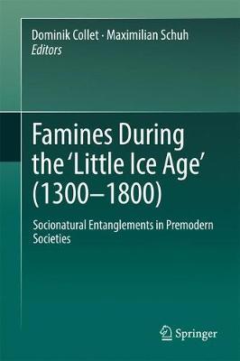 Famines During the 'Little Ice Age' (1300-1800): Socionatural Entanglements in Premodern Societies