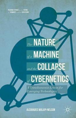 The Nature of the Machine and the Collapse of Cybernetics: A Transhumanist Lesson for Emerging Technologies