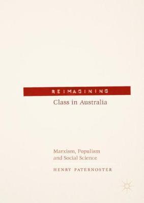 Reimagining Class in Australia: Marxism, Populism and Social Science