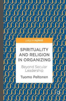 Spirituality and Religion in Organizing: Beyond Secular Leadership