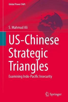 US-Chinese Strategic Triangles: Examining Indo-Pacific Insecurity