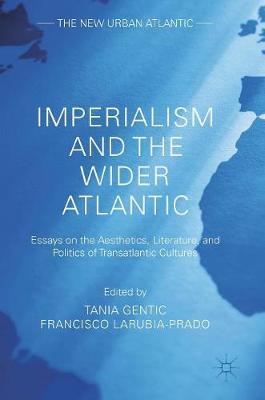 Imperialism and the Wider Atlantic: Essays on the Aesthetics, Literature, and Politics of Transatlantic Cultures