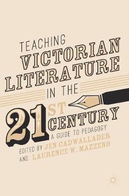 Teaching Victorian Literature in the Twenty-First Century: A Guide to Pedagogy
