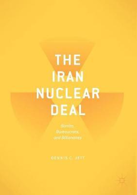 The Iran Nuclear Deal: Bombs, Bureaucrats, and Billionaires