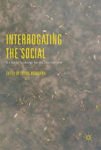 Interrogating the Social: A Critical Sociology for the 21st Century