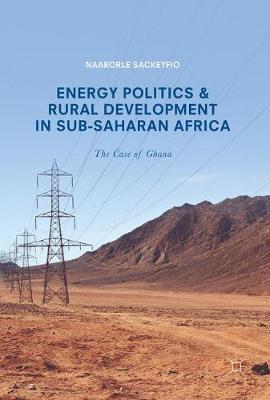 Energy Politics and Rural Development in Sub-Saharan Africa: The Case of Ghana